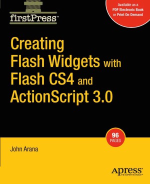 Creating Flash Widgets With Flash Cs4 And Actionscript 3 John Arana