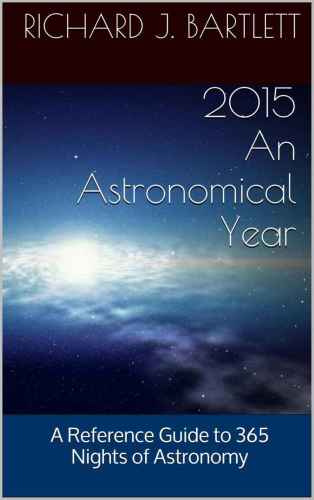 2015 An Astronomical Year A Reference Guide To 365 Nights Of Astronomy Richard J Bartlett