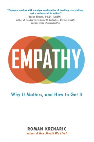 Empathy Why It Matters And How To Get It Roman Krznaric