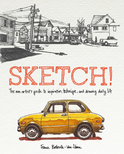 Sketch The Nonartists Guide To Inspiration Technique And Drawing Daily Life France Bellevillevan Stone