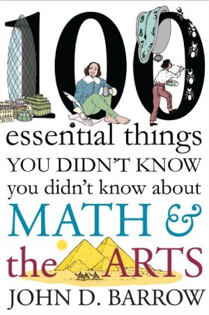 100 Essential Things You Didnt Know You Didnt Know About Math And The Arts John D Barrow