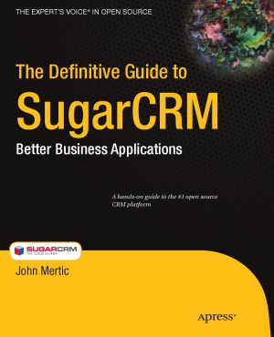 The Definitive Guide To Sugarcrm Better Business Applications John Mertic