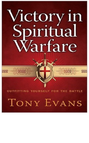 Victory In Spiritual Warfare Outfitting Yourself For The Battle Tony Evans