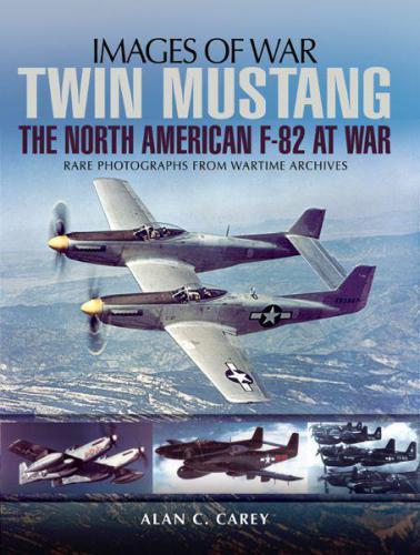 Twin Mustang The North American F82 At War Alan C Carey
