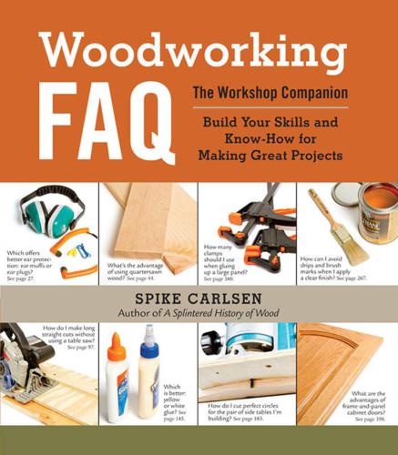 Woodworking Faq The Workshop Companion Build Your Skills And Knowhow For Making Great Projects Carlsen Spike
