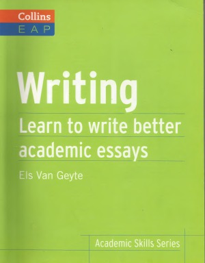 Writing Learn To Write Better Academic Essays Collins English For Academic Purposes Els Van Geyte