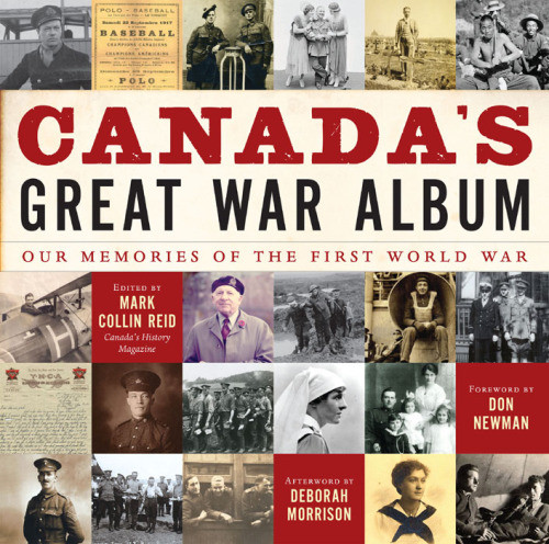 Canadas Great War Album Our Memories Of The First World War Mark Collin Reid