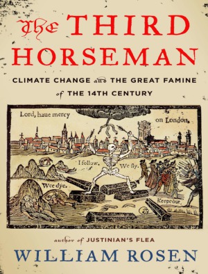 The Third Horseman Climate Change And The Great Famine Of The 14th Century William Rosen