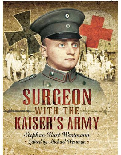 Surgeon With The Kaisers Army Stephen Kurt Westmann