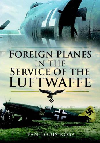 Foreign Planes In The Service Of The Luftwaffe Jeanlouis Roba