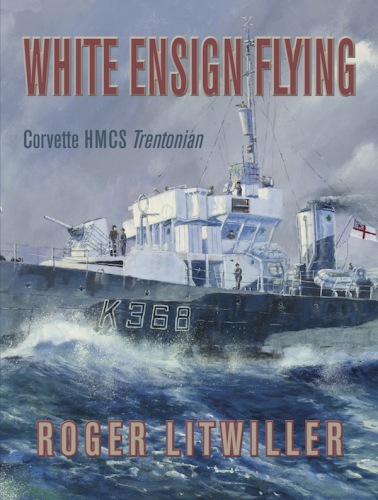 White Ensign Flying Corvette Hmcs Trentonian Roger Litwiller