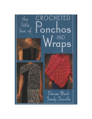 The Little Box Of Crocheted Ponchos And Wraps Denise Black Sandy Scoville