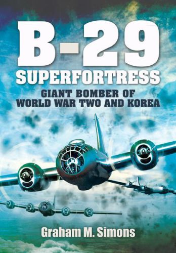 B29 Superfortress Giant Bomber Of World War 2 And Korea Graham Simons