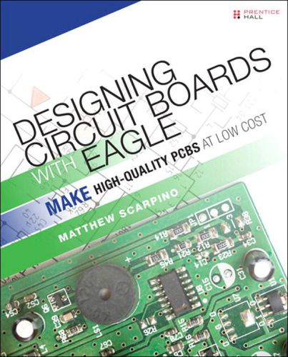 Designing Circuit Boards With Eagle Make Highquality Pcbs At Low Cost Matthew Scarpino