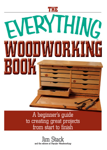 The Everything Woodworking Book A Beginners Guide To Creating Great Projects From Start To Finish Everything Hobbies Games Jim Stack