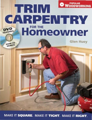 Trim Carpentry For The Homeowner Make It Square Make It Tight Make It Right Glen Huey