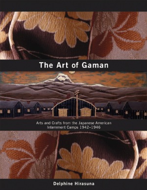 The Art Of Gaman Arts And Crafts From The Japanese American Internment Camps 19421946 Delphine Hirasuna