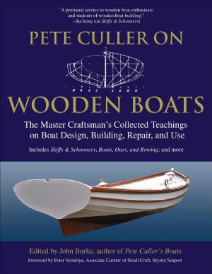 Pete Culler On Wooden Boats The Master Craftsmans Collected Teachings On Boat Design Building Repair And Use John Burke