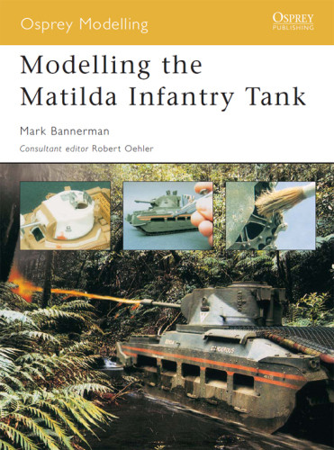 Modelling The Matilda Infantry Tank Mark Bannerman