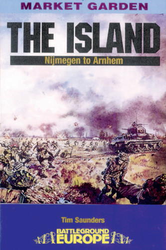 The Island Nijmegen To Arnhem Operation Market Garden First Edition Tim Saunders