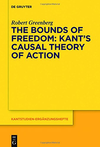 The Bounds Of Freedom Kants Causal Theory Of Action Robert Greenberg