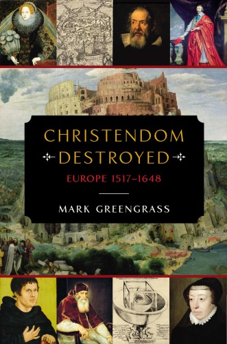 Christendom Destroyed Europe 15171648 The Penguin History Of Europe 5 Mark Greengrass