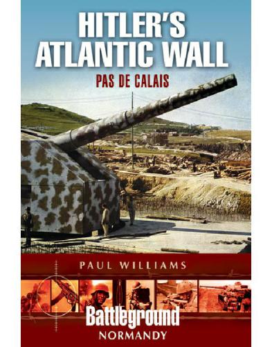 Hitlers Atlantic Wall Pas De Calais Paul Williams