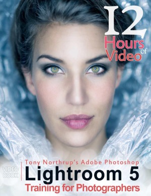 Tony Northrups Adobe Photoshop Lightroom 5 Video Book Training For Photographers Tony Northrup Author