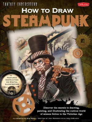 How To Draw Steampunk Discover The Secrets To Drawing Painting And Illustrating The Curious World Of Science Fiction In The Victorian Age Allison Deblasio