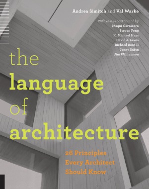 The Language Of Architecture 26 Principles Every Architect Should Know 1st Edition Andrea Simitch