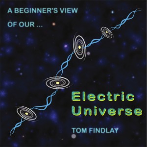 A Beginners View Of Our Electric Universe Tom Findlay