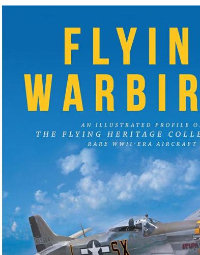 Flying Warbirds An Illustrated Profile Of The Flying Heritage Collections Rare Wwiiera Aircraft Cory Graff