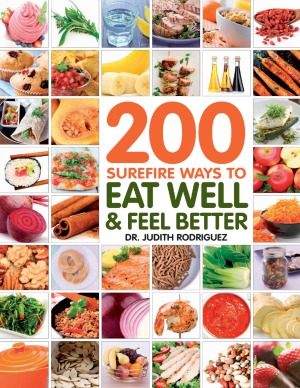 200 Surefire Ways To Eat Well And Feel Better Judith Rodriguez