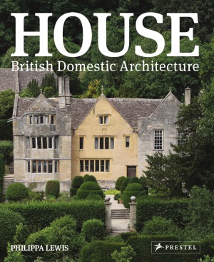 House British Domestic Architecture Philippa Lewis