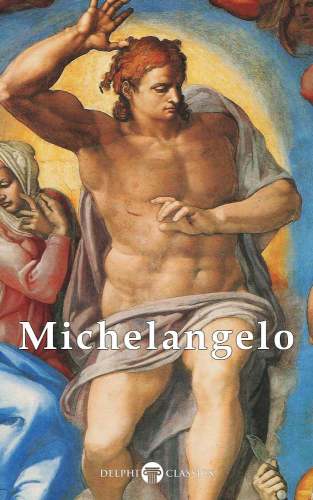 Delphi Complete Works Of Michelangelo Michelangelo Di Lodovico Buonarroti Simoni