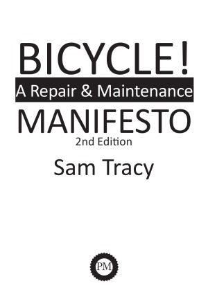 Bicycle A Repair Maintenance Manifesto 2nd Edition Sam Tracy