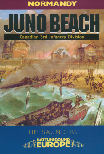 Juno Beach Canadian 3rd Infantry Division Tim Saunders