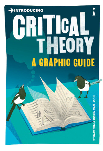 Introducing Critical Theory A Graphic Guide Stuart Sim Borin Van Loon