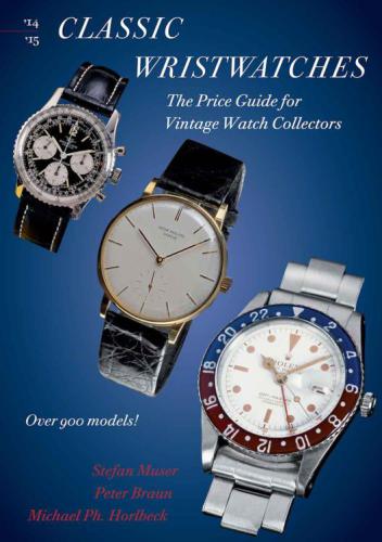 Classic Wristwatches 20142015 The Price Guide For Vintage Watch Collectors Stefan Muser Peter Braun Michael Ph Horlbeck