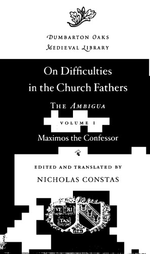 On Difficulties In The Church Fathers The Ambigua Volume I Maximos The Confessor