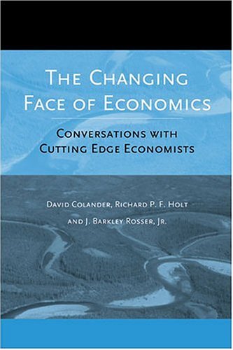 The Changing Face Of Economics Conversations With Cutting Edge Economists David Colander