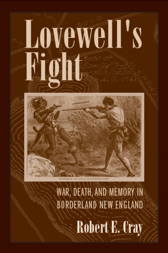 Lovewells Fight War Death And Memory In Borderland New England Robert E Cray