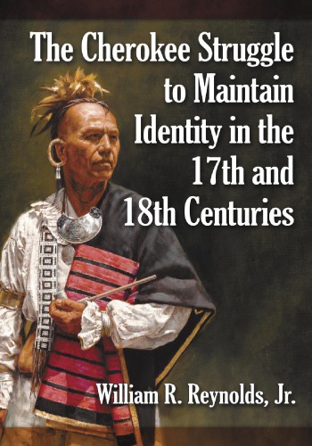 The Cherokee Struggle To Maintain Identity In The 17th And 18th Centuries Reynolds Jr