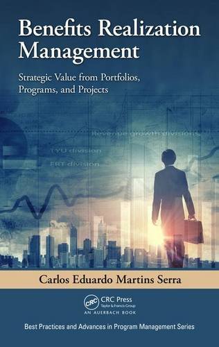 Benefits Realization Management Strategic Value From Portfolios Programs And Projects Carlos Eduardo Martins Serra