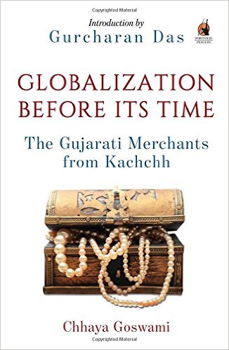 Globalization Before Its Time Gujarati Traders In The Indian Ocean 1st Chhaya Goswami