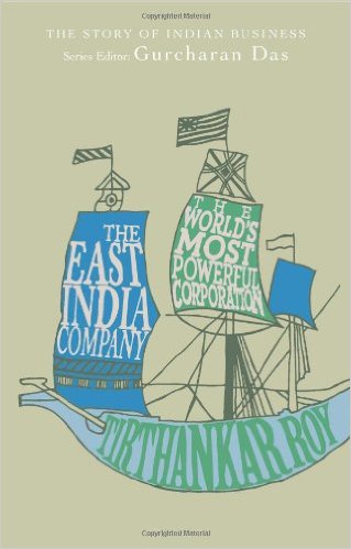 The East India Company The Worlds Most Powerful Corporation 1st Edition Tirthankar Roy