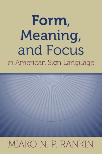 Form Meaning And Focus In American Sign Language 1st Miako N P Rankin