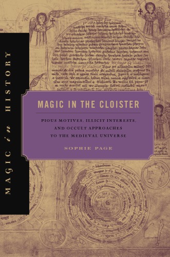 Magic In The Cloister Pious Motives Illicit Interests And Occult Approaches To The Medieval Universe Sophie Page