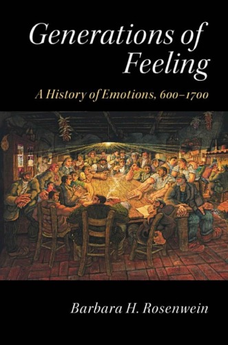 Generations Of Feeling A History Of Emotions 6001700 Barbara H Rosenwein