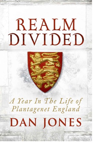 Realm Divided A Year In The Life Of Plantagenet England Dan Jones